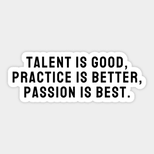 Talent is Good Practice is Better Passion is Best Design Quote Sticker